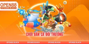 Chơi Bắn Cá Đổi Thưởng Tại Nhà Cái OPEN88 Đẳng Cấp