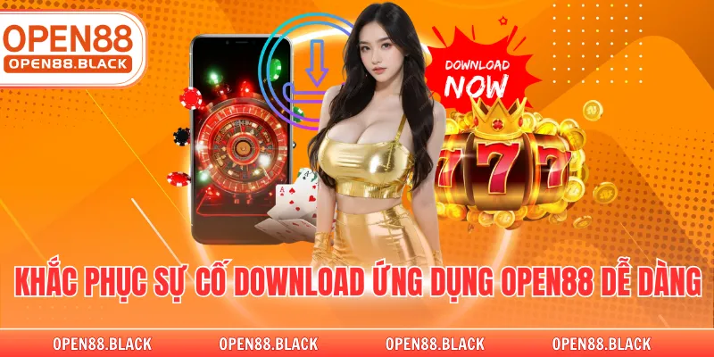 Khắc phục sự cố download ứng dụng OPEN88 dễ dàng