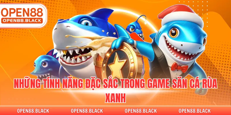 Những tính năng đặc sắc trong game săn cá rùa xanh