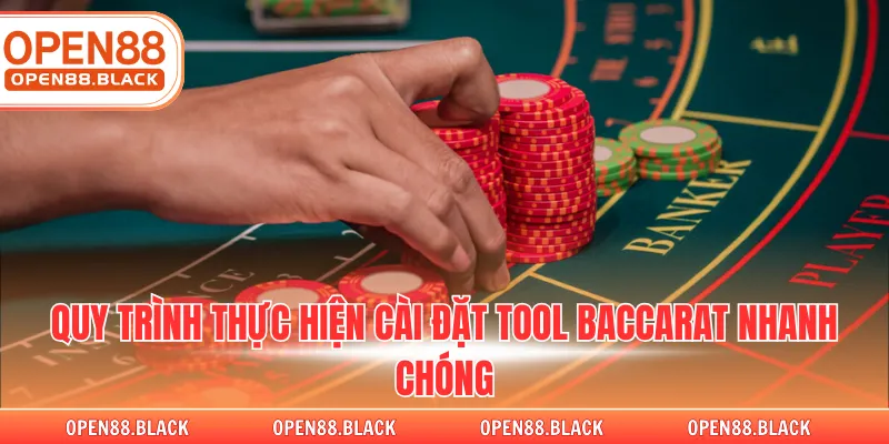 Quy trình thực hiện cài đặt tool baccarat nhanh chóng